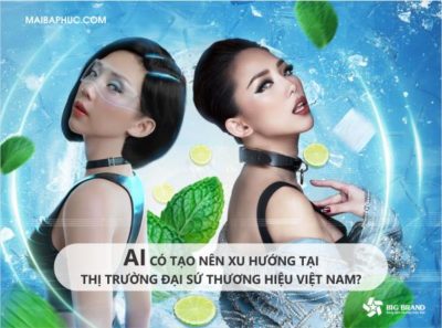 AI có tạo nên xu hướng tại thị trường đại sứ thương hiệu việt nam?