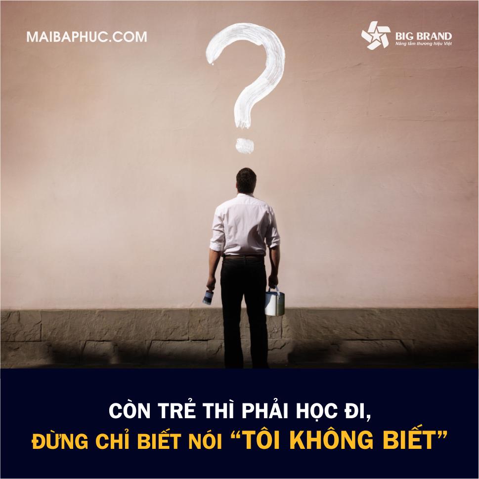 Còn trẻ thì phải học đi, đừng chỉ biết nói “tôi không biết”